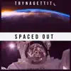 TRYNAGETTIT - Spaced Out - Single